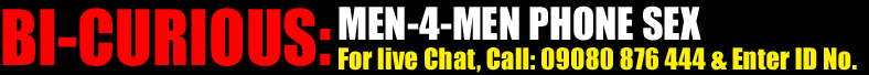 BiCurious & Gay Live Phone Chat & Text Sex Chat